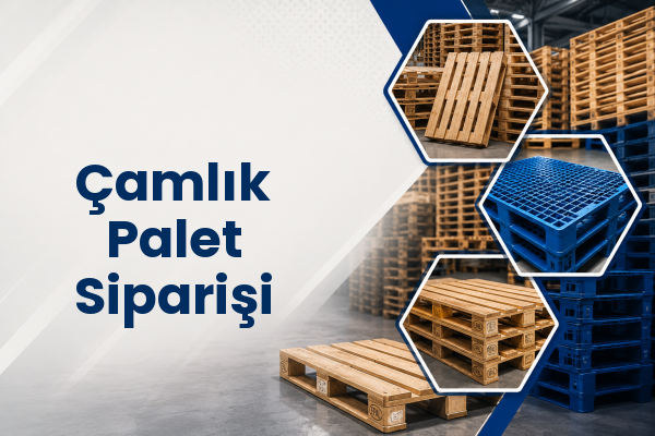 Çamlık Palet Siparişi 