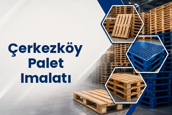 Çerkezköy Palet Imalatı 
