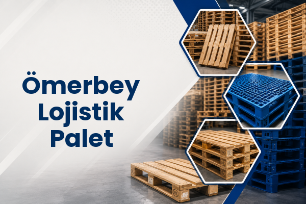 Ömerbey Lojistik Palet 