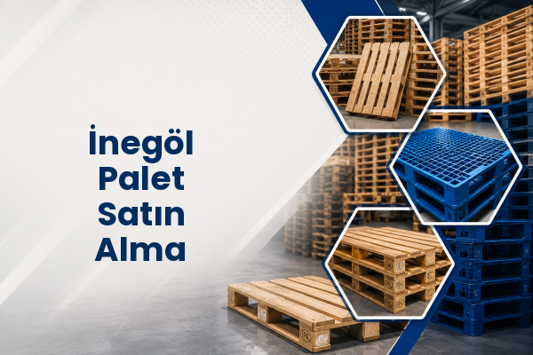 İnegöl Palet Satın Alma 