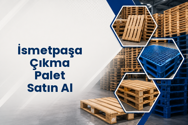 İsmetpaşa Çıkma Palet Satın Al 