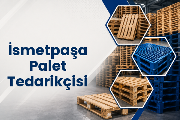 İsmetpaşa Palet Tedarikçisi 