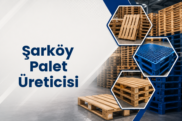 Şarköy Palet Üreticisi 