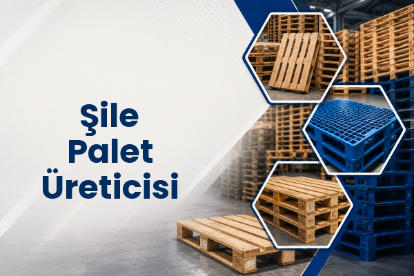 Şile Palet Üreticisi 