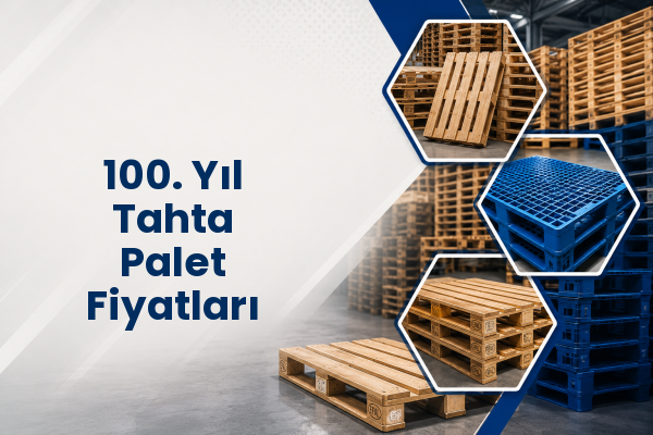 100. Yıl Tahta Palet Fiyatları 
