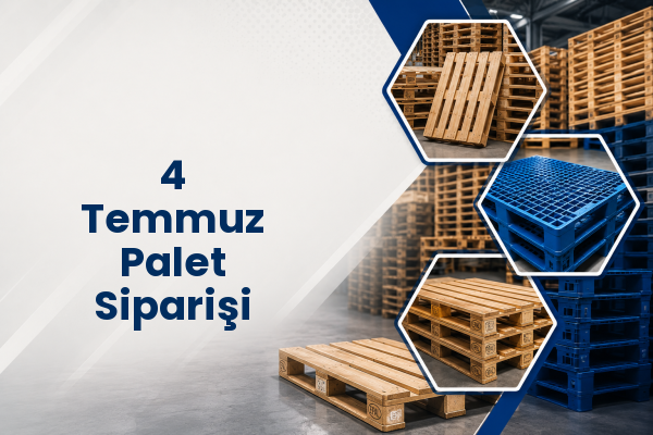 4 Temmuz Palet Siparişi 