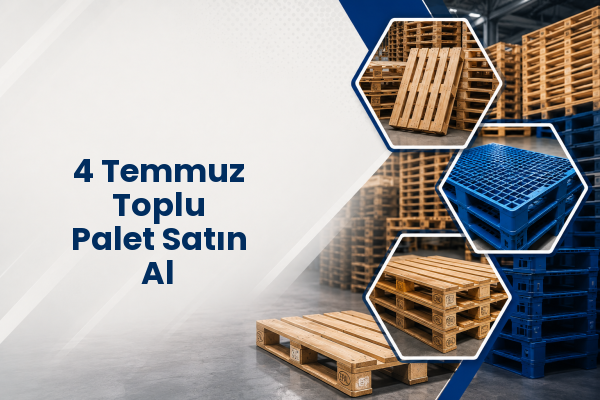 4 Temmuz Toplu Palet Satın Al 