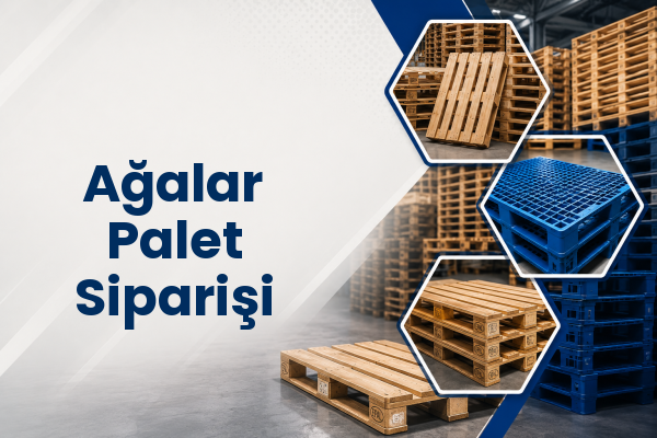 Ağalar Palet Siparişi 