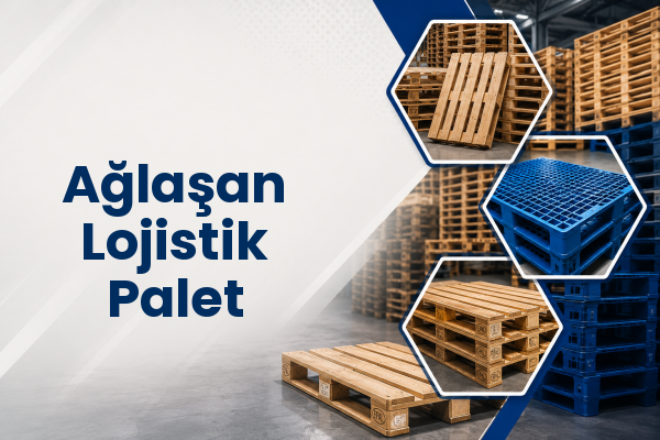 Ağlaşan Lojistik Palet 