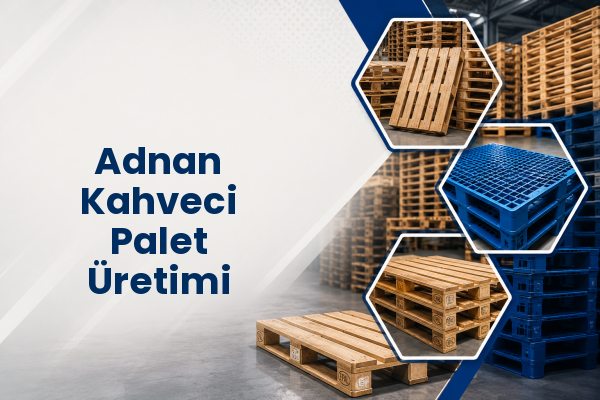 Adnan Kahveci Palet Üretimi 