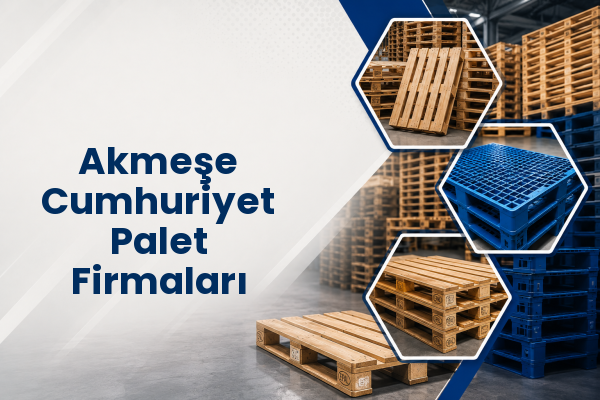 Akmeşe Cumhuriyet Palet Firmaları 