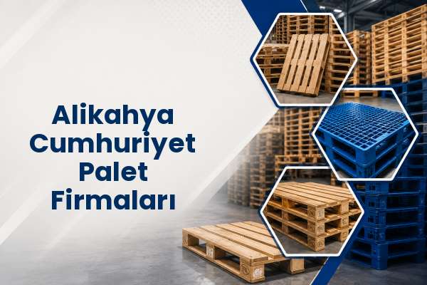 Alikahya Cumhuriyet Palet Firmaları 