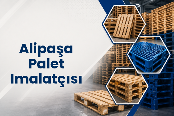 Alipaşa Palet Imalatçısı 