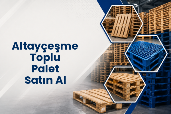 Altayçeşme Toplu Palet Satın Al 