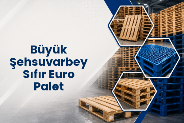Büyük Şehsuvarbey Sıfır Euro Palet 