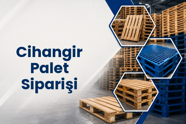 Cihangir Palet Siparişi 