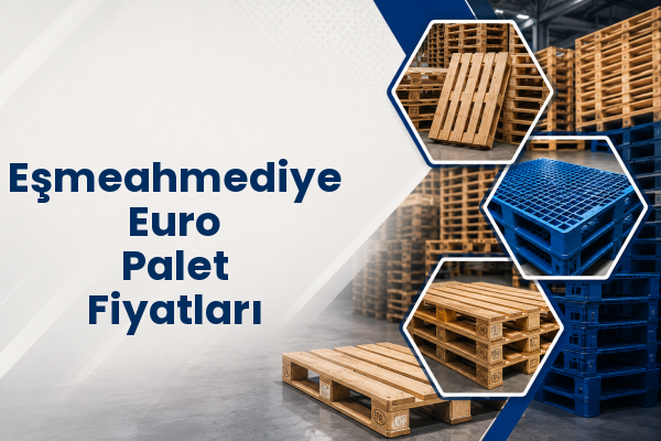 Eşmeahmediye Euro Palet Fiyatları 