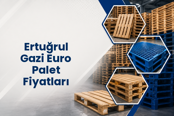 Ertuğrul Gazi Euro Palet Fiyatları 