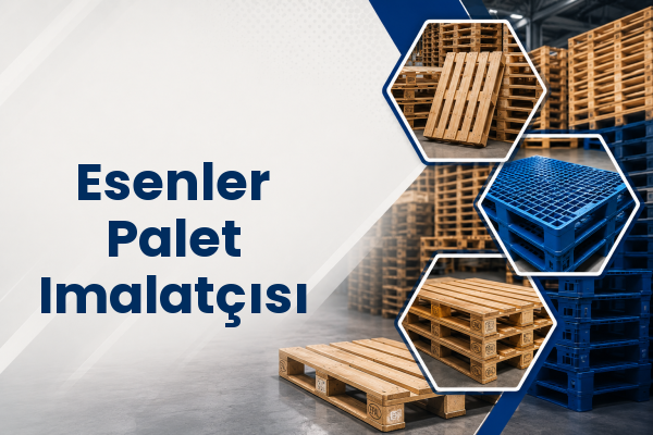 Esenler Palet Imalatçısı 