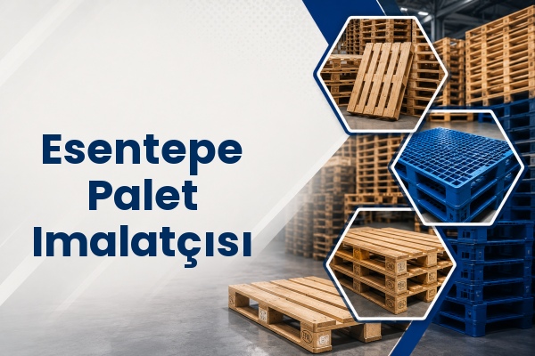 Esentepe Palet Imalatçısı 