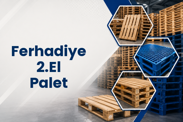 Ferhadiye 2.El Palet 