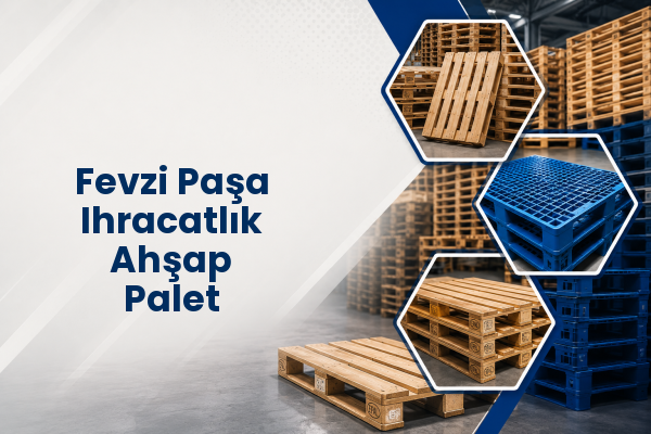 Fevzi Paşa Ihracatlık Ahşap Palet 