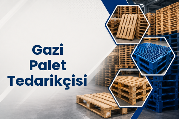 Gazi Palet Tedarikçisi 