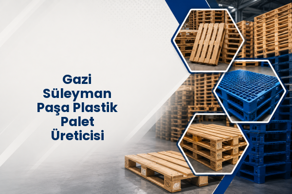 Gazi Süleyman Paşa Plastik Palet Üreticisi 