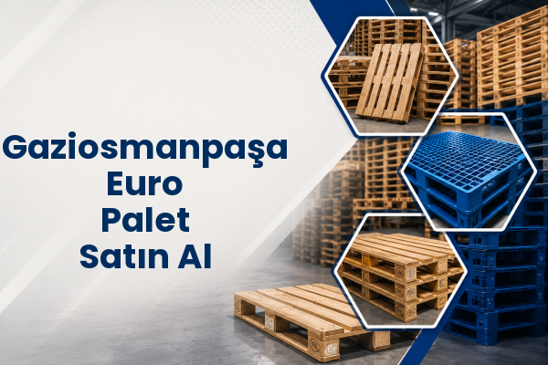 Gaziosmanpaşa Euro Palet Satın Al 