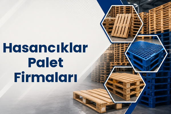 Hasancıklar Palet Firmaları 