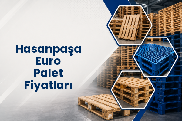 Hasanpaşa Euro Palet Fiyatları 
