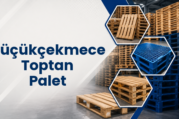 Küçükçekmece Toptan Palet 