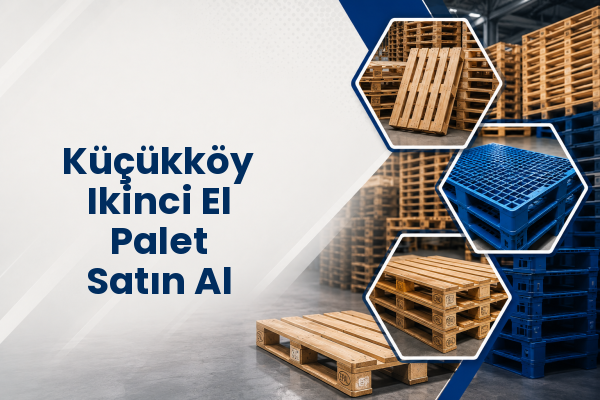 Küçükköy Ikinci El Palet Satın Al 