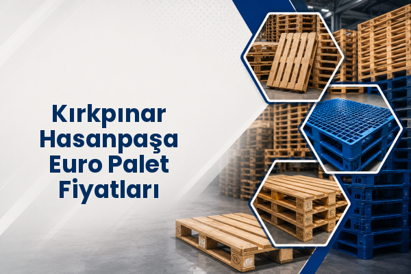 Kırkpınar Hasanpaşa Euro Palet Fiyatları 