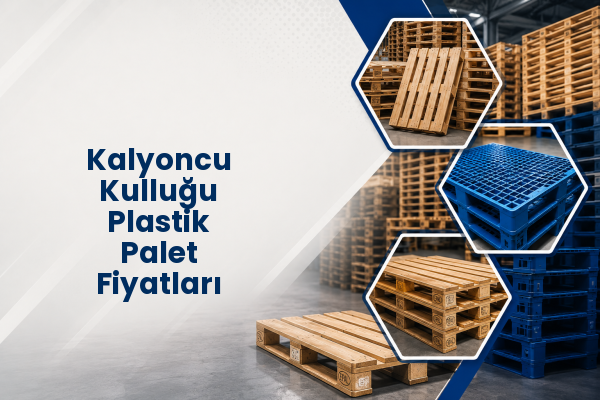 Kalyoncu Kulluğu Plastik Palet Fiyatları 