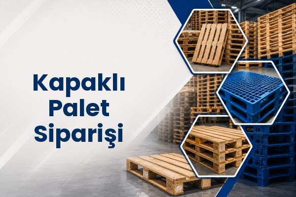 Kapaklı Palet Siparişi 