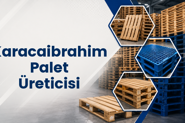 Karacaibrahim Palet Üreticisi 