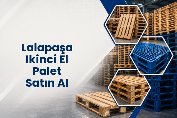 Lalapaşa Ikinci El Palet Satın Al 