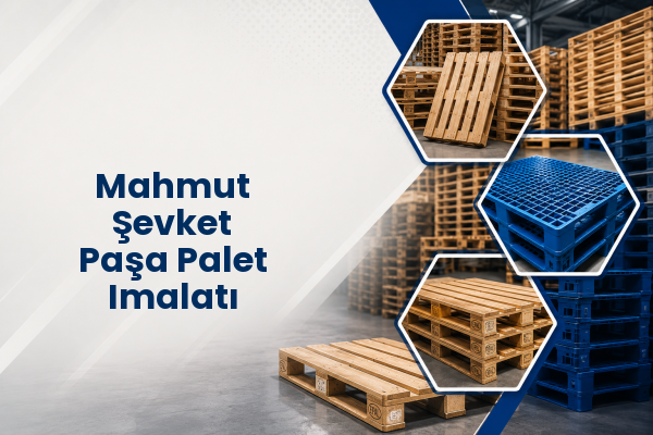 Mahmut Şevket Paşa Palet Imalatı 