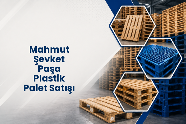 Mahmut Şevket Paşa Plastik Palet Satışı 