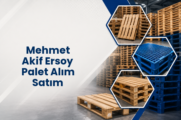 Mehmet Akif Ersoy Palet Alım Satım 