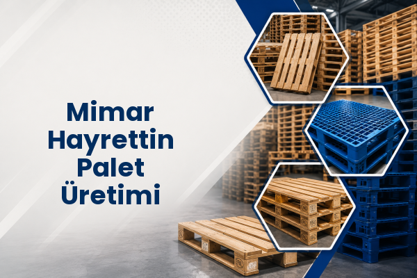 Mimar Hayrettin Palet Üretimi 