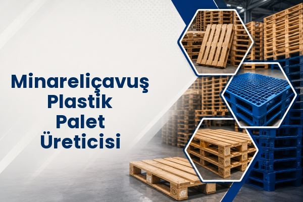 Minareliçavuş Plastik Palet Üreticisi 