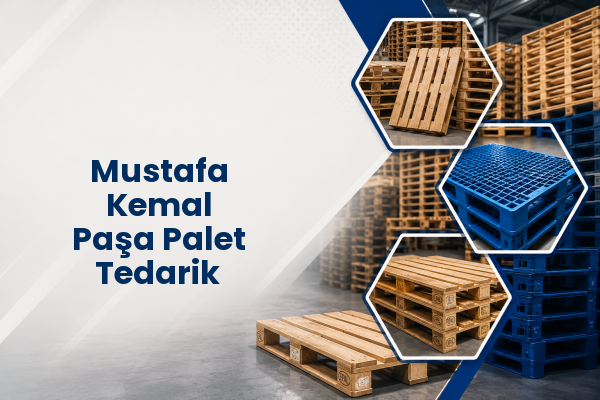 Mustafa Kemal Paşa Palet Tedarik 