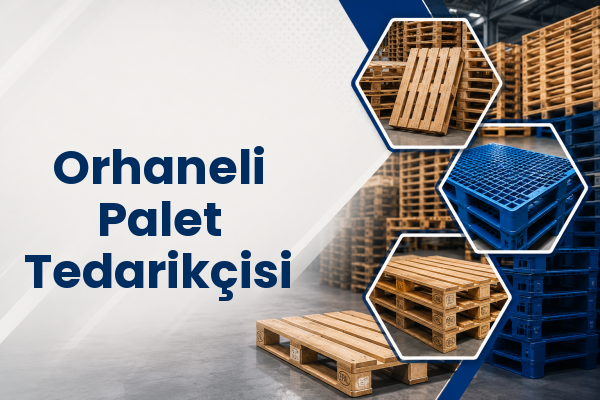 Orhaneli Palet Tedarikçisi 