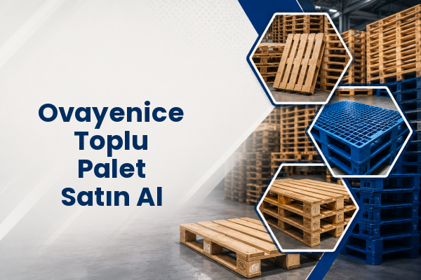 Ovayenice Toplu Palet Satın Al 