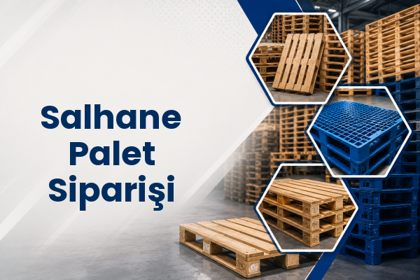 Salhane Palet Siparişi 