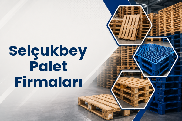 Selçukbey Palet Firmaları 