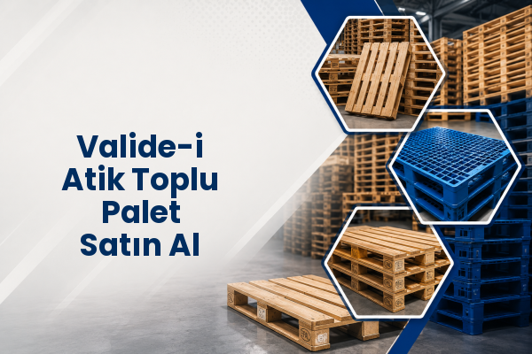 Valide-i Atik Toplu Palet Satın Al 