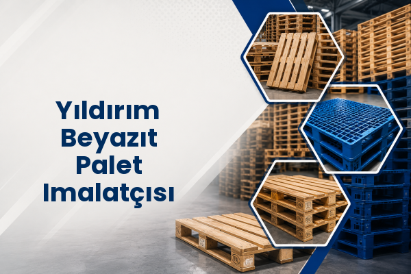 Yıldırım Beyazıt Palet Imalatçısı 